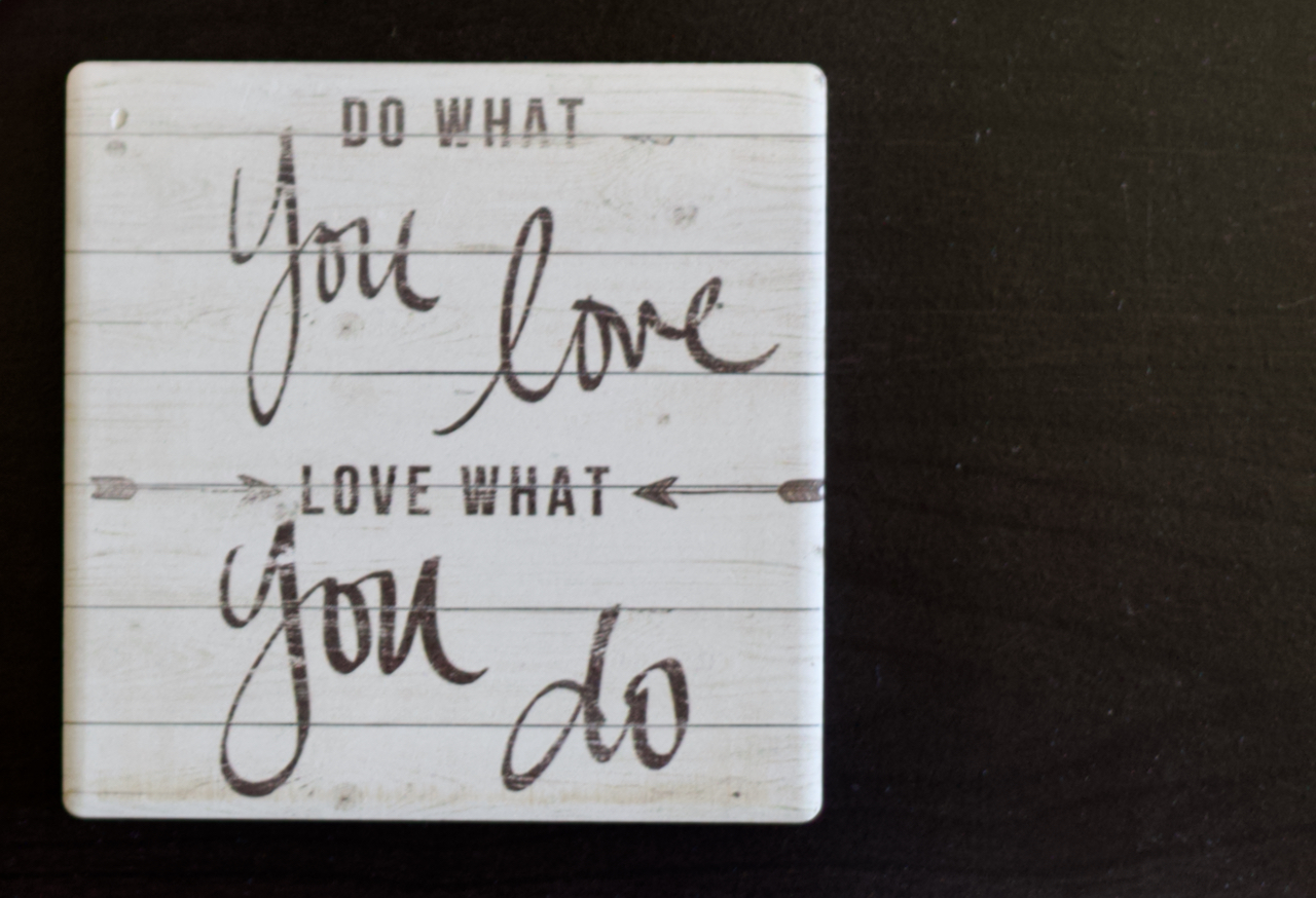 "Do what you love, love what you do" sign